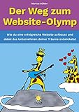 Der Weg zum Website-Olymp: Wie du eine erfolgreiche Website aufbaust und dabei das Unternehmen deiner Träume entwick