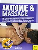 Anatomie & Massage: Das Standardwerk für (Physio-)Therapeuten, Sportler und Trainer - Alle Techniken Schritt für Schritt erklärt, mit den neuesten Erkenntnissen zur Faszienmassage (Anatomie & Sport)