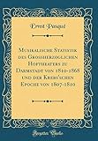 Musikalische Statistik des Grossherzoglichen Hoftheaters zu Darmstadt von 1810-1868 und der Krebs'schen Epoche von 1807-1810 (Classic Reprint)