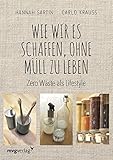 Wie wir es schaffen, ohne Müll zu leben: Zero Waste als Lifesty