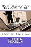 How To Get A Job In Consulting: Second edition (English Edition)
