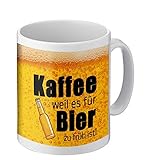 Tasse mit lustigem Spruch | Kaffee, weil es für Bier zu früh ist! | Kaffeetasse beidseitig bedruckt | Ein ideales Geschenk für Freunde, Familie oder Lieblingskolleg