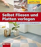 Selbst Fliesen und Platten verlegen: Schritt für Schritt richtig gemacht. Von kompetenten Fachautoren und Spezialisten verfasst mit fundierten ... ... ... (Compact-Praxis 'do it yourself')