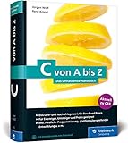 C von A bis Z: Das umfassende Handbuch für C-Programmierer. Zum Lernen und Nachschlagen. Aktuell zum Standard C18