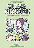 Wie krank ist DAS denn?!: Gruselige Krankheiten von frü