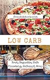 LOW CARB: Die besten Rezepte für Brot, Baguette, Hefe Pizzateig, Hefezopf, Wrap: LOW CARB Brot-Backbuch mit 16 Brotrezepten, Pizza Hefeteig Rezept.Endlich ... Abnehmen mit Low Carb (fraudoktorkocht 5)