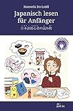 Japanisch lesen für Anfänger : So macht Japanisch lernen Spaß - mit Grammatikerklärungen für Anfänger, Übungen, Jap