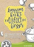 Langsam kocht (einfach) besser: 60 unkomplizierte Slowcooker-Rezepte für Berufstätige und Kocheinsteig