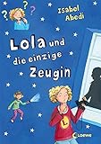 Lola und die einzige Zeugin (Band 9): Lustiges Kinderbuch für Mädchen und Jungen ab 9 J