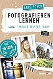 Fotografieren lernen: Ganz einfach bessere Fotos, Die 30 Tage Challeng