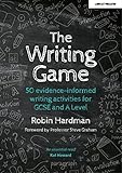 The Writing Game: 50 Evidence-Informed Writing Activities for GCSE and A L