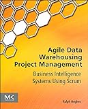 Agile Data Warehousing Project Management: Business Intelligence Systems Using S