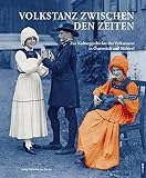 Volkstanz zwischen den Zeiten: Zur Kulturgeschichte des Volkstanzes in Österreich und Südtirol [Buch mit DVD]