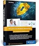 PKI und CA in Windows-Netzwerken: Das Handbuch für Administratoren. Zertifikat-Management und Sicherheit für Ihre Windows-Sy