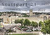 Stuttgart 21 - Demokratie in der Krise (Wandkalender 2022 DIN A2 quer)