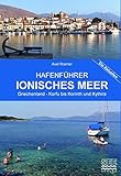 Hafenführer Ionisches Meer Griechenland - Korfu bis Korinth und Kythira: Korfu, Paxos, Levkas, Kephallinia, Zakynthos - Patras, Korinth - Katakolon, Pylos, Kythira (Die aktuellen Hafenführer)