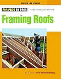 Framing Roofs: Completely Revised and Updated (For Pros by Pros)