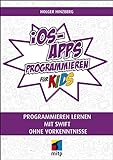 iOS-Apps programmieren für Kids: Programmieren lernen mit Swift ohne Vork