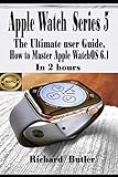 Apple Watch Series 5: The Ultimate User Guide, How to Master Apple watchOS 6.1 In 2 H
