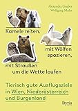 Kamele reiten, mit Wölfen spazieren, mit Straußen um die Wette laufen: Tierisch gute Ausflugsziele in Wien, Niederösterreich und Burg