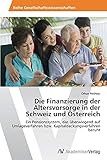 Die Finanzierung der Altersvorsorge in der Schweiz und Österreich: Ein Pensionssystem, das überwiegend auf Umlageverfahren bzw. Kapitaldeckungsverfahren b