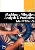 Practical Machinery Vibration Analysis and Predictive Maintenance (Practical Professional)