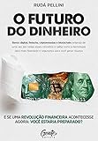 O Futuro do Dinheiro: Entenda como Startups, Bitcoin, Fintechs, Tecnologia e investimentos vão lhe dar mais liberdade para gerar riqueza. (Portuguese Edition)