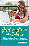 GELD VERDIENEN VON ZUHAUSE: 29 Internet Geschäftsideen + 7 passive Einkommensquellen zum sofort G