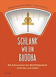 Schlank wie ein Buddha: Mit Achtsamkeit das Wohlfühlgew