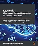 Keycloak - Identity and Access Management for Modern Applications: Harness the power of Keycloak, OpenID Connect, and OAuth 2.0 protocols to secure applications (English Edition)