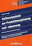 Softwarepakete zur Produktionsplanung und -steuerung: Das Fachbuch für Entscheider (Kontakt & Studium)