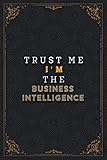 BUSINESS INTELLIGENCE Notebook Planner - Trust Me I'm The BUSINESS INTELLIGENCE Job Title Working Cover Checklist Journal: Pretty, 120 Pages, 5.24 x ... Work List, To Do List, 6x9 inch,