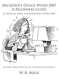 Microsoft Office Word 2007 A Beginners Guide: A training book for Microsoft Word 2007