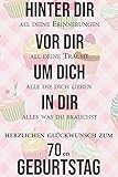 Hinter dir all deine Erinnerungen Vor dir all deine Träume I Herzlichen Glückwunsch zum 70en Geburtstag: Liniertes Notizbuch I Grußkarte für den 70. Geburtstag I Perfektes Geschenk I Geburtstagsk