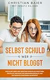 Selbst schuld wer nicht bloggt: Wie Du mit Herz und Verstand einen Blog profitabel erstellst, nachhaltige Einnahmen erzielst und ein passives Einkommen generierst (Rise of the Online Entrepreneur 5)