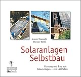 Solaranlagen Selbstbau: Leitfaden für Planung und Selbstbau von Solaranlag