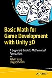 Basic Math for Game Development with Unity 3D: A Beginner's Guide to Mathematical F