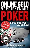 Online Geld verdienen mit Poker (Erweiterte Ausgabe): Vom Hobby-Spieler zum Karten-Hai – 21 geheime Tipps und Tricks für No Limit Texas Holdem Anfänger und Fortg