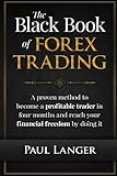 The Black Book of Forex Trading: A Proven Method to Become a Profitable Trader in Four Months and Reach Your Financial Freedom by Doing