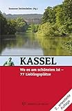 Kassel, wo es am schönsten ist: 77 Lieblingsp