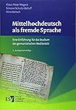 Mittelhochdeutsch als fremde Sprache: Eine Einführung für das Studium der germanistischen Mediävistik