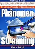 Phänomen Streaming: Online-Videotheken, Streaming-Apps, Livestreams und die passende Hardware. Vom eigenen Live-Event bis zum Übertragen von Filmen in E