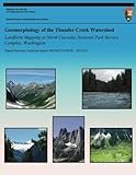 Geomorphology of the Thunder Creek Watershed Landform Mapping at North Cascades National Park Service Complex, Washing