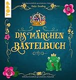 Das Märchen-Bastelbuch: Zauberhafte Bastelideen und beliebte Märchen zum V