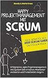 Happy Projektmanagement mit Scrum: Erfolgreiches, agiles Projektmanagement mit System! Ziele erreichen, Mitarbeiter motivieren und Produktivität steig