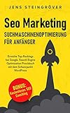 Seo Marketing - Suchmaschinenoptimierung für Anfänger: Erreiche Top-Rankings bei Google. Search Engine Optimization Praxisbuch mit dem Schwerpunkt W