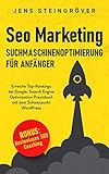 Seo Marketing - Suchmaschinenoptimierung für Anfänger: Erreiche Top-Rankings bei Google. Search Engine Optimization Praxisbuch mit dem Schwerpunkt W