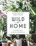 Wild at Home: Eine Anleitung für glückliche Zimmerp
