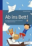 Ab ins Bett!: Das liebevolle Schlafbuch für müde Eltern und aufgeweck