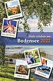 Mehr erleben am Bodensee 2022: Reise- und Freizeitfü